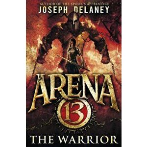 Arena 13: The Warrior, Paperback - Mr. Joseph Delaney imagine