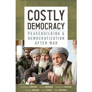 Costly Democracy. Peacebuilding and Democratization After War, Paperback - Nora Roehner imagine