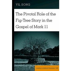 Pivotal Role of the Fig-Tree Story in the Gospel of Mark 11, Hardback - Yil Song imagine