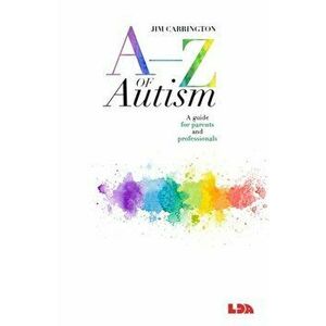 A-Z of Autism. A guide for parents and professionals, Paperback - Jim Carrington imagine