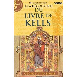 A La Decouverte du Livre de Kells, Paperback - George Otto Simms imagine