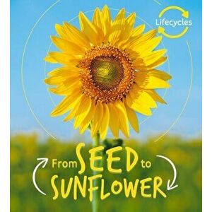 Lifecycles: Seed to Sunflower, Paperback - Camilla de la Bedoyere imagine