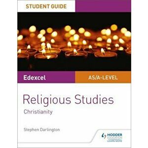 Pearson Edexcel Religious Studies A level/AS Student Guide: Christianity, Paperback - Stephen Darlington imagine