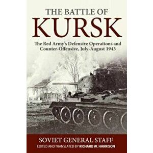 Battle of Kursk. The Red Army's Defensive Operations and Counter-Offensive, July-August 1943, Paperback - *** imagine