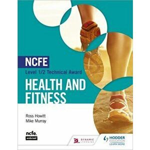 NCFE Level 1/2 Technical Award in Health and Fitness, Paperback - Mike Murray imagine