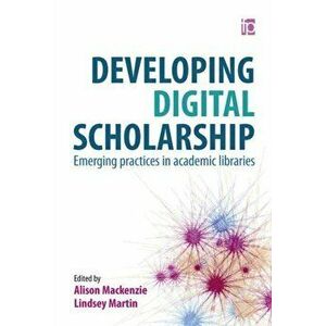 Developing Digital Scholarship. Emerging practices in academic libraries, Paperback - *** imagine