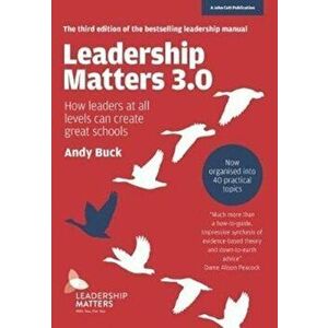 Leadership Matters 3.0. How Leaders At All Levels Can Create Great Schools, Paperback - Andy Buck imagine
