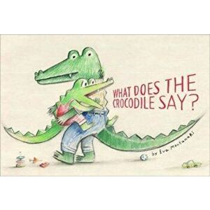 What Does the Crocodile Say?, Hardback - Eva Montanari imagine
