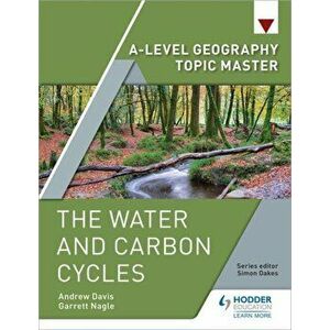 A-level Geography Topic Master: The Water and Carbon Cycles, Paperback - Andrew Davis imagine