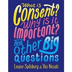What is Consent? Why is it Important? And Other Big Questions, Paperback - Louise Spilsbury imagine