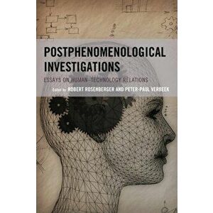 Postphenomenological Investigations. Essays on Human-Technology Relations, Paperback - *** imagine