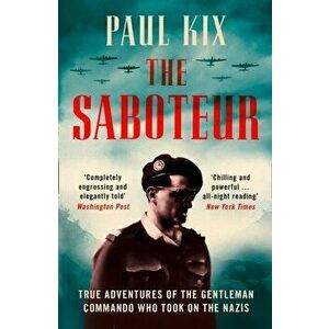 Saboteur. True Adventures of the Gentleman Commando Who Took on the Nazis, Paperback - Paul Kix imagine