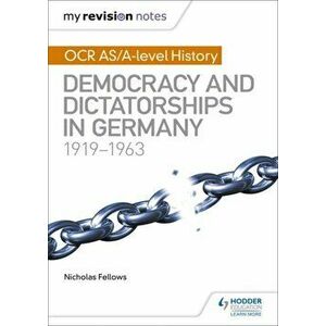My Revision Notes: OCR AS/A-level History: Democracy and Dictatorships in Germany 1919-63, Paperback - Nicholas Fellows imagine