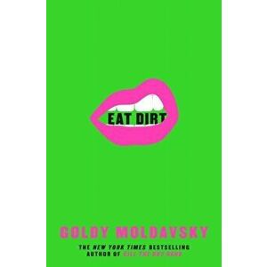 Eat Dirt, Paperback - Goldy Moldavsky imagine