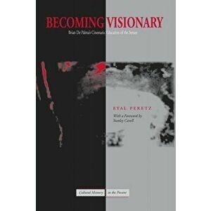 Becoming Visionary. Brian De Palma's Cinematic Education of the Senses, Hardback - Eyal Peretz imagine