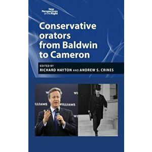 Conservative Orators. From Baldwin to Cameron, Hardback - *** imagine