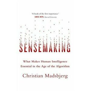 Sensemaking. What Makes Human Intelligence Essential in the Age of the Algorithm, Paperback - Christian Madsbjerg imagine