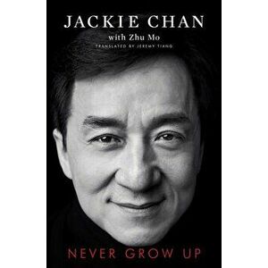 Never Grow Up, Paperback - Jackie Chan imagine