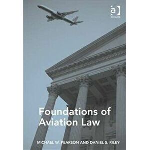 Foundations of Aviation Law, Paperback - Daniel S. Riley imagine
