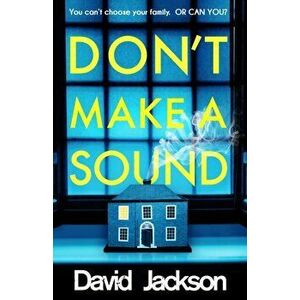 Don't Make a Sound. The darkest, most gripping thriller you will read this year, Paperback - David Jackson imagine