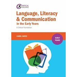 Language, Literacy and Communication in the Early Years: . A critical foundation, Paperback - Carol Hayes imagine