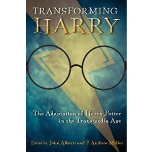 Transforming Harry. The Adaptation of Harry Potter in the Transmedia Age, Paperback - *** imagine