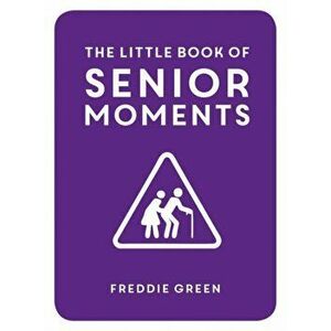 Little Book of Senior Moments, Hardback - Freddie Green imagine