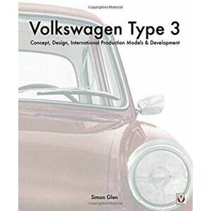 Volkswagen Type 3. Concept, Design, International Production Models & Development, Hardback - Simon Glen imagine