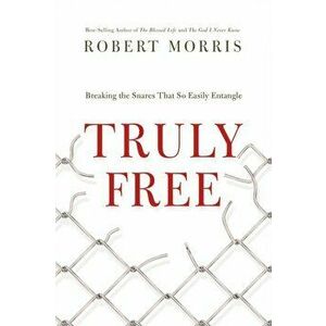 Truly Free, Paperback - Robert Morris imagine