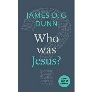 Who Was Jesus?. A Little Book of Guidance, Paperback - James D. G. Dunn imagine