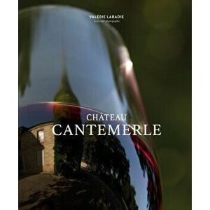 Chateau Cantemerle. The Place Where Blackbirds Sing, Hardback - Valerie Labadie imagine