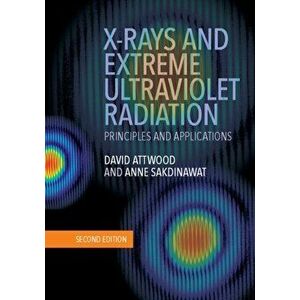 X-Rays and Extreme Ultraviolet Radiation. Principles and Applications, Hardback - Anne Sakdinawat imagine