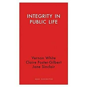 Integrity in Public Life, Paperback - Jane Sinclair imagine