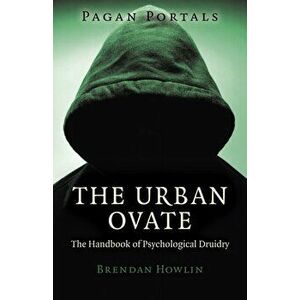 Pagan Portals - The Urban Ovate. The Handbook of Psychological Druidry, Paperback - Brendan Howlin imagine