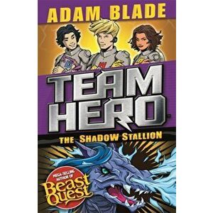 Team Hero: The Shadow Stallion. Series 3 Book 2, Paperback - Adam Blade imagine