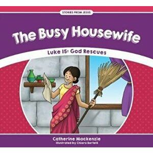 Busy Housewife. Luke 15: God Rescues, Paperback - Catherine MacKenzie imagine