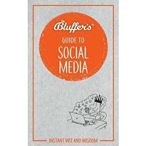 Bluffer's Guide to Social Media. Instant Wit & Wisdom, Paperback - Susie Boniface imagine