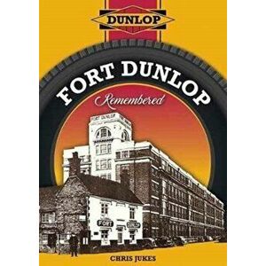 Fort Dunlop Remembered, Paperback - Chris Jukes imagine