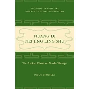 Huang Di Nei Jing Ling Shu. The Ancient Classic on Needle Therapy, Hardback - Paul U. Unschuld imagine