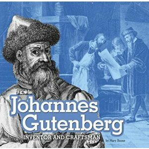 Johannes Gutenberg. Inventor and Craftsman, Paperback - Mary Boone imagine