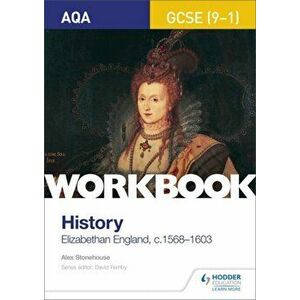 AQA GCSE (9-1) History Workbook: Elizabethan England, c1568-1603, Paperback - Alex Stonehouse imagine