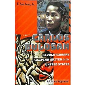 Carlos Bulosan-Revolutionary Filipino Writer in the United States. A Critical Appraisal, Paperback - E., Jr. San Juan imagine