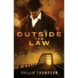 Outside the Law, Paperback - Phillip Thompson imagine