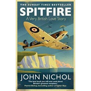 Spitfire. A Very British Love Story, Paperback - John Nichol imagine