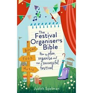 Festival Organiser's Bible. How to plan, organise and run a successful festival, Paperback - Judith Spelman imagine