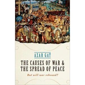 Causes of War and the Spread of Peace. But Will War Rebound?, Hardback - Azar Gat imagine
