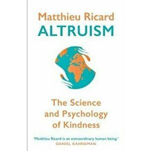 Altruism. The Science and Psychology of Kindness, Paperback - Matthieu Ricard imagine