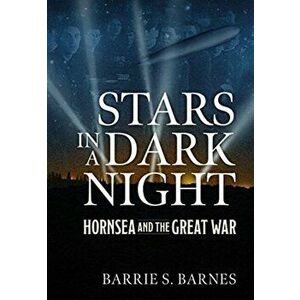 Stars in a Dark Night. Hornsea and the Great War, Paperback - B.S. Barnes imagine
