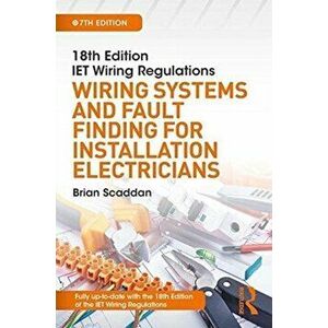 IET Wiring Regulations: Wiring Systems and Fault Finding for Installation Electricians, Paperback - Brian Scaddan imagine