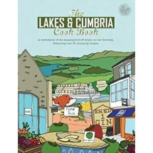 Lakes & Cumbria Cook Book. A celebration of the amazing food & drink on our doorstep, Paperback - Katie Fisher imagine